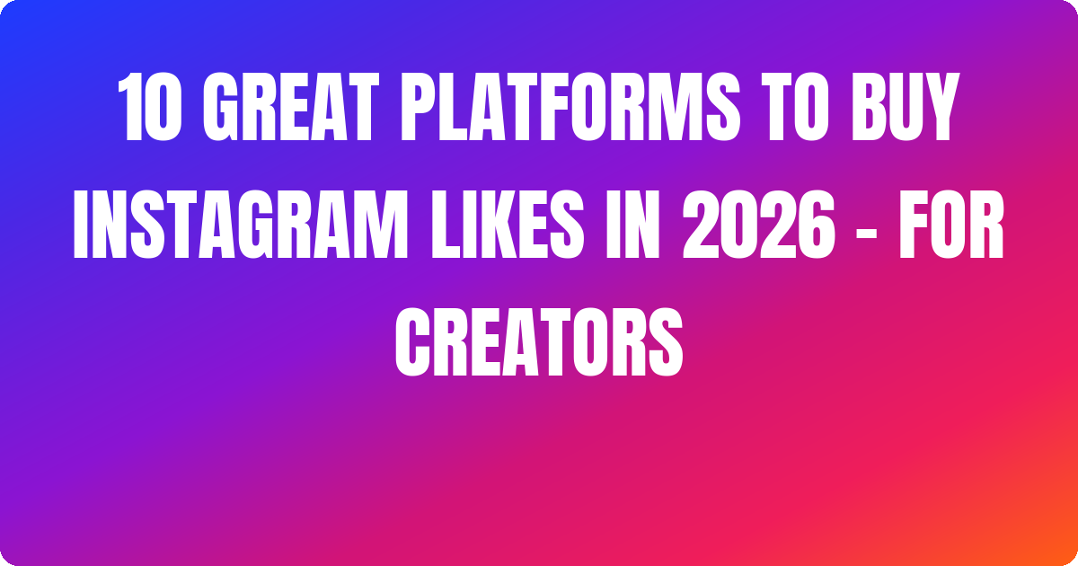 10 Great Platforms to Buy Instagram Likes In 2026 – For Creators