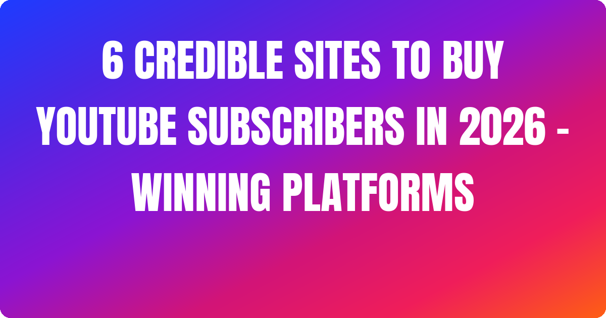 6 Credible Sites to Buy YouTube Subscribers In 2026 – Winning Platforms