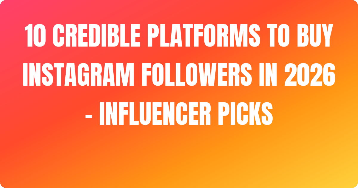 ~/ 10 Credible Platforms to Buy Instagram Followers In 2026 – Influencer picks [Smart]