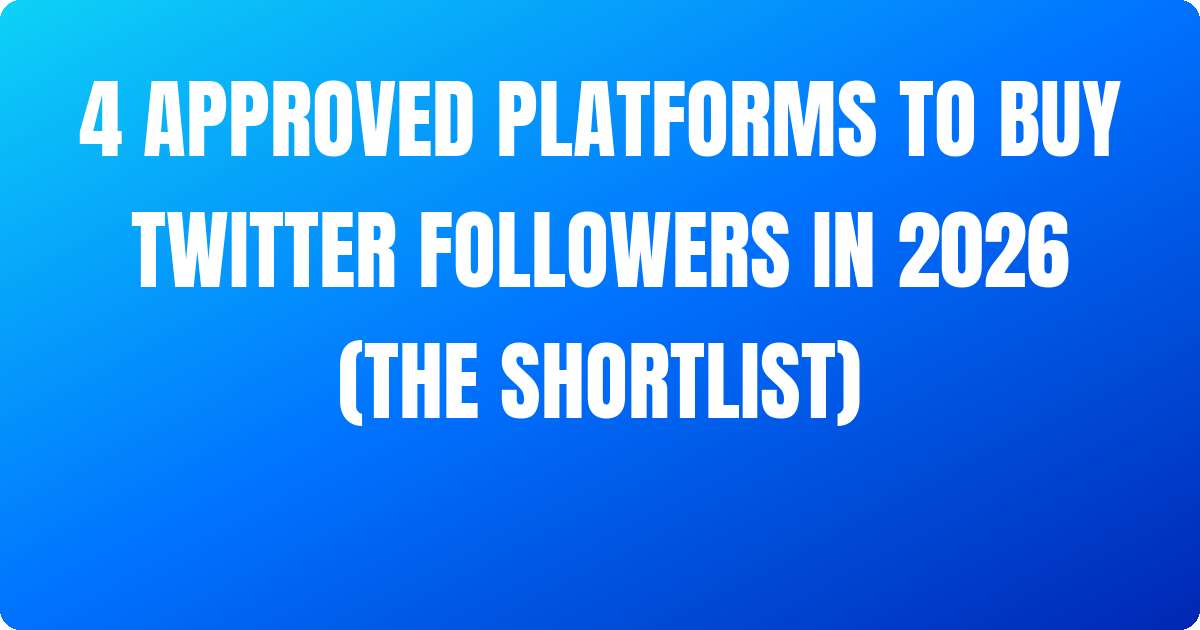 4 Approved Platforms to Buy Twitter Followers In 2026 (The Shortlist)