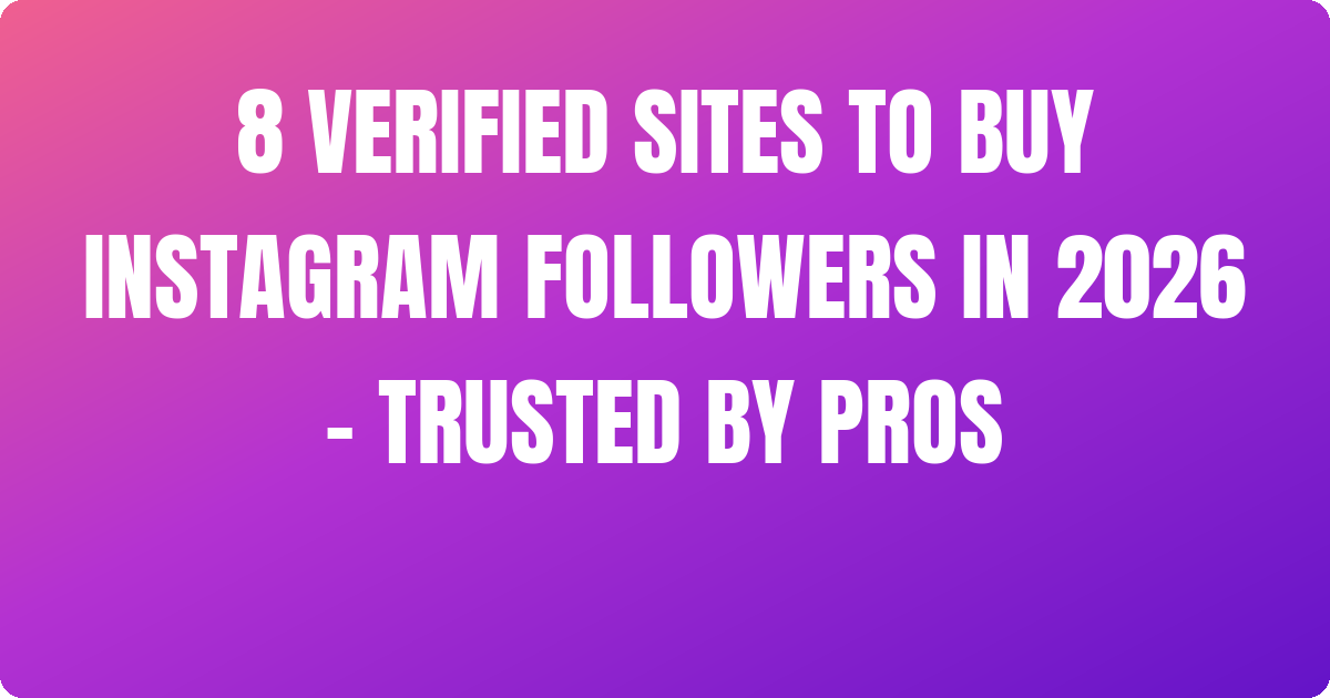#~ 8 Verified Sites to Buy Instagram Followers In 2026 – Trusted by pros [Working]