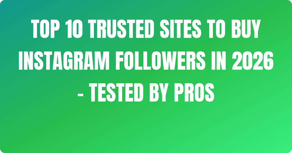 ~/ Top 10 Trusted Sites to Buy Instagram Followers In 2026 – Tested by pros [Organic]