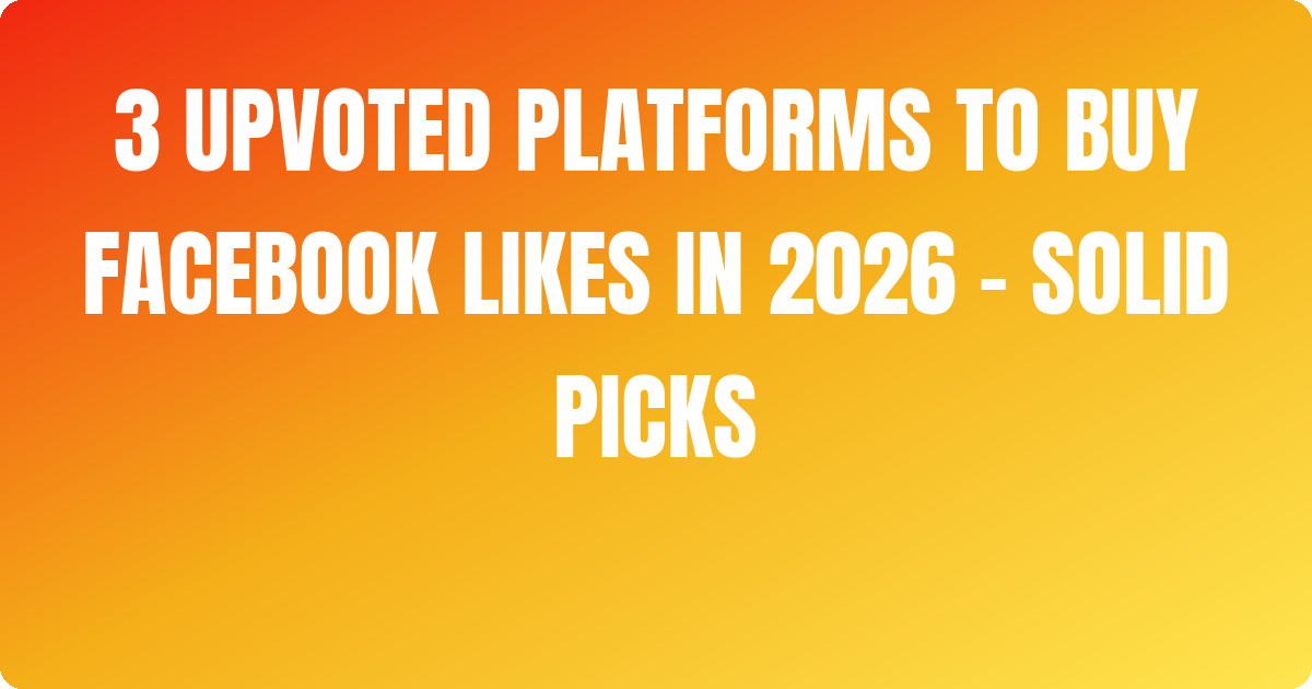 3 Upvoted Platforms to Buy Facebook Likes In 2026 – Solid Picks