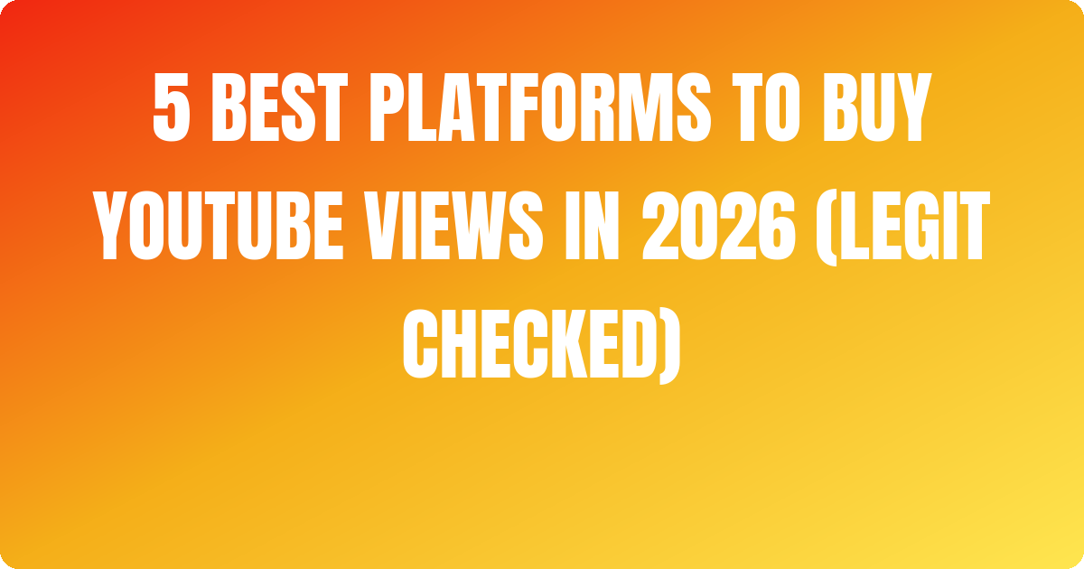 5 Best Platforms to Buy Youtube Views In 2026 (Legit Checked)