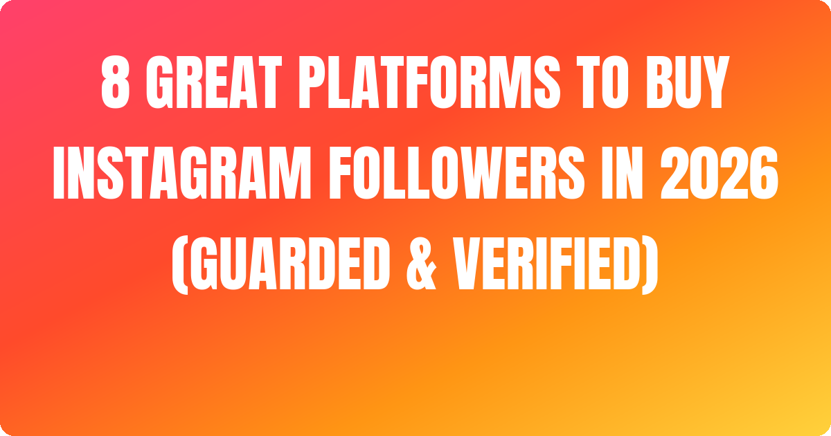 *~ 8 Great Platforms to Buy Instagram Followers In 2026 (Guarded & Verified) [Real]
